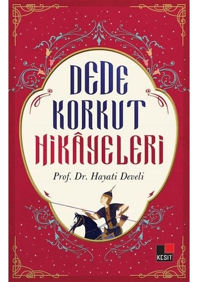 Dede Korkut Hikayeleri - Hayati Develi - Kesit Yayınları