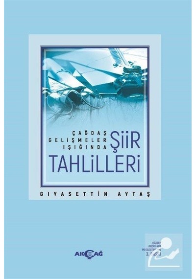 Çağdaş Gelişmeler Işığında Şiir Tahlilleri - Gıyasettin Aytaş - Akçağ Yayınları