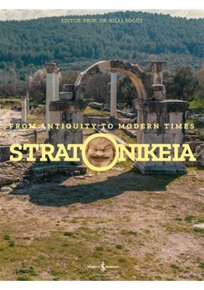 Stratonikeia - From Antiquity To Modern Times / Bilal Söğüt