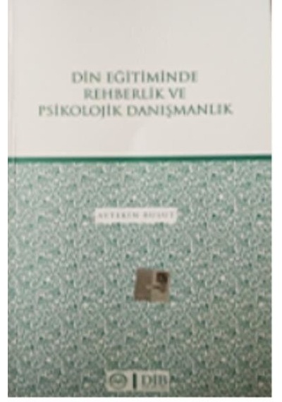 Din Eğitiminde Rehberlik ve Psikolojik Danışmanlık - Aytekin Bulut - Diyanet İşleri Başkanlığı