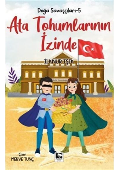 Ata Tohumlarının İzinde - Doğa Savaşçıları 5 - İlknur Işık - Çınaraltı Yayınları