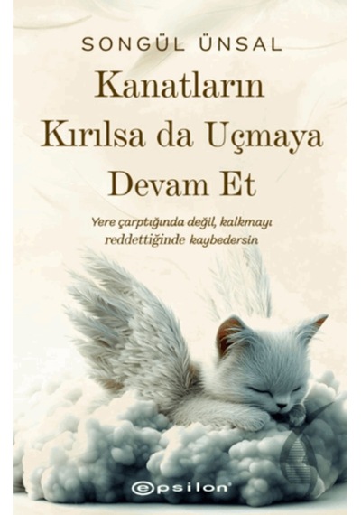 Kanatların Kırılsa Da Uçmaya Devam Et