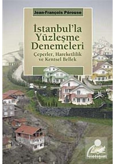İstanbul'la Yüzleşme Denemeleri - Jean-François Perouse - İletişim Yayınları