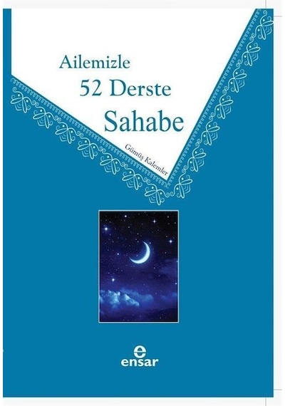 Ailemizle 52 Derste Sahabe - Gümüş Kalemler - Ensar Neşriyat