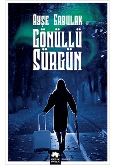 Gönüllü Sürgün - Ayşe Erbulak - Eksik Parça