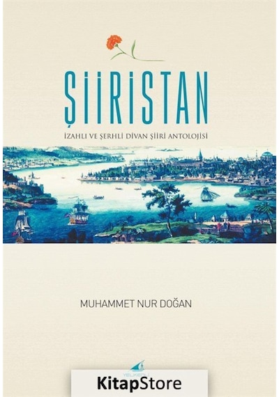 Şiiristan - İzahlı - Şerhli Divan Şiiri Antolojisi - Muhammet Nur Doğan - Yelkenli