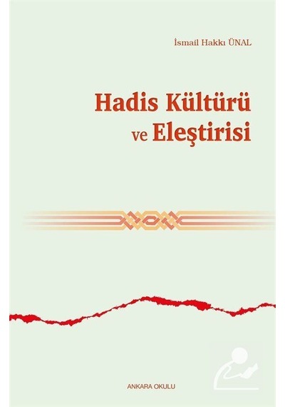 Hadis Kültürü ve Eleştirisi - İsmail Hakkı Ünal - Ankara Okulu Yayınları