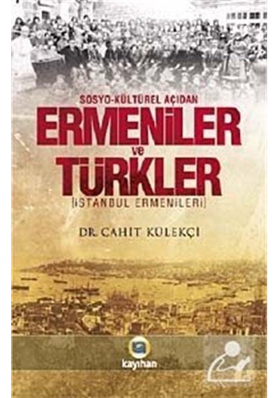 Sosyo-Kültürel Açıdan Ermeniler ve Türkler - Cahit Külekçi - Kayıhan Yayınları