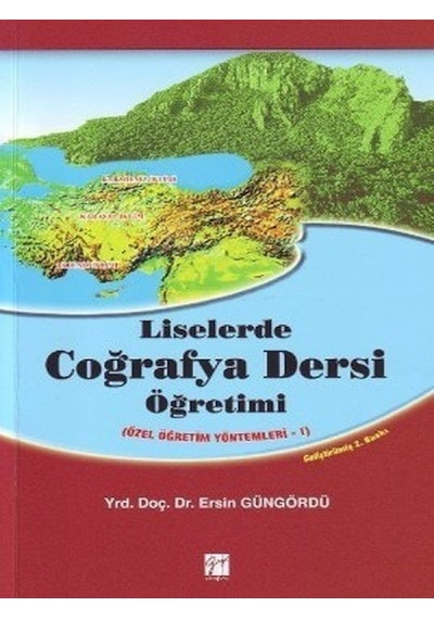 Gazi Kitabevi - Liselerde Coğrafya Dersi Öğretimi - Yrd. Doç. Dr. Ersin Güngördü