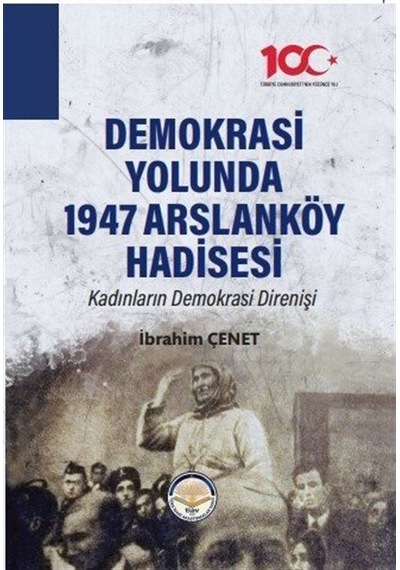 Demokrasi Yolunda 1947 Arslanköy Hadisesi - Kadınların Demokrasi Direnişi - İbrahim Çenet - TİAV