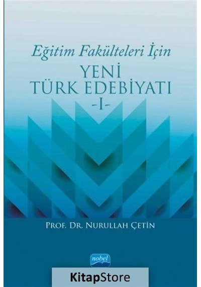 Eğitim Fakülteleri İçin Yeni Türk Edebiyatı-1 - Nurullah Çetin - Nobel Akademik Yayıncılık