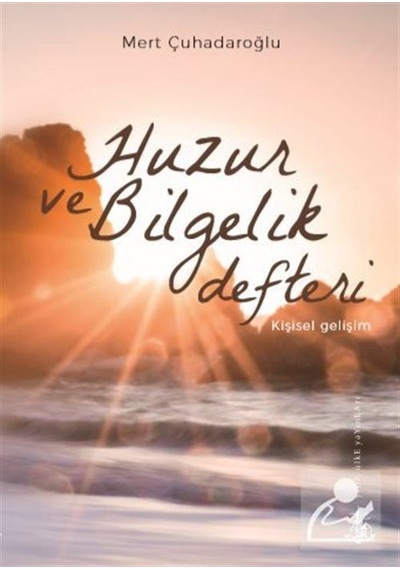 Huzur ve Bilgelik Defteri - Mert Çuhadaroğlu - Yitik Ülke Yayınları