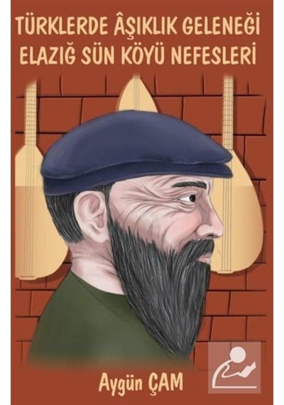 Türklerde Aşıklık Geleneği Elazığ Sün Köyü Nefesleri - Aygün Çam - Platanus Publishing