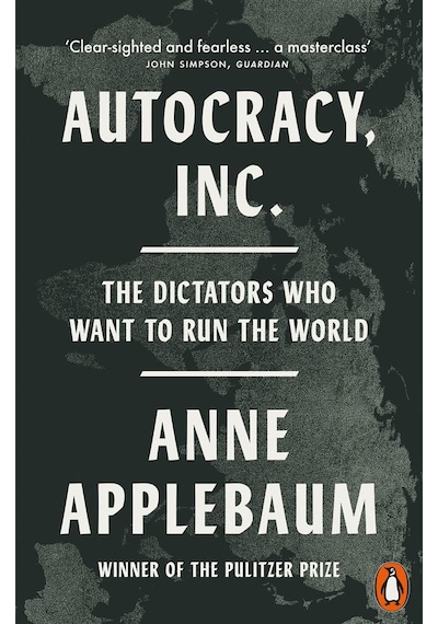 Autocracy, Inc The Dictators Who Want To Run The World Ciltli Penguin Books Uk