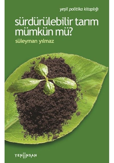 Sürdürülebilir Tarım Mümkün mü? - Süleyman Yılmaz - Yeni İnsan Yayınevi