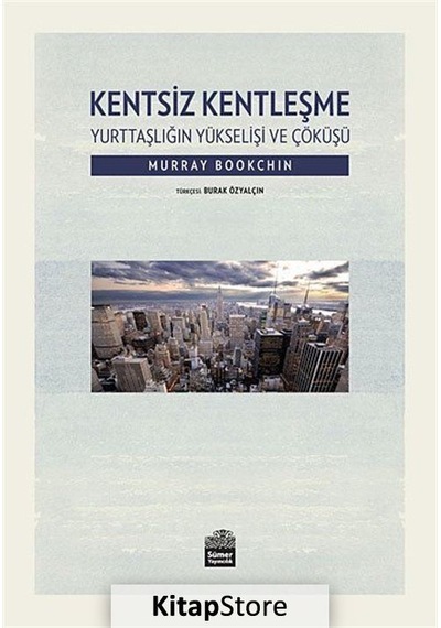 Kentsiz Kentleşme / Murray Bookchin