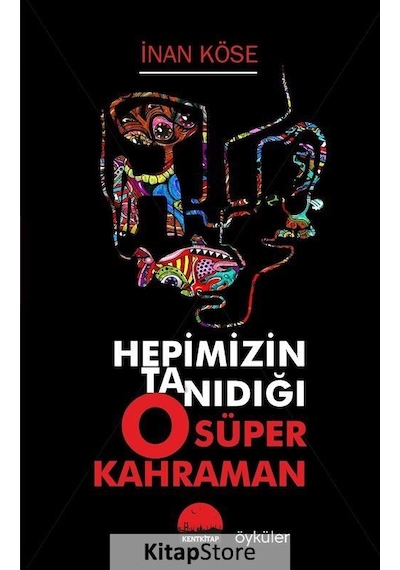 Hepimizin Tanıdığı O Süper Kahraman - İnan Köse - Kent Kitap