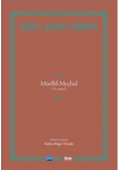 Şerhu'l  - Ahlaki'l  - Adudiyye  - Müellifi Meçhul (15.Yüzyıl) - Nobel Akademik Yayıncılık