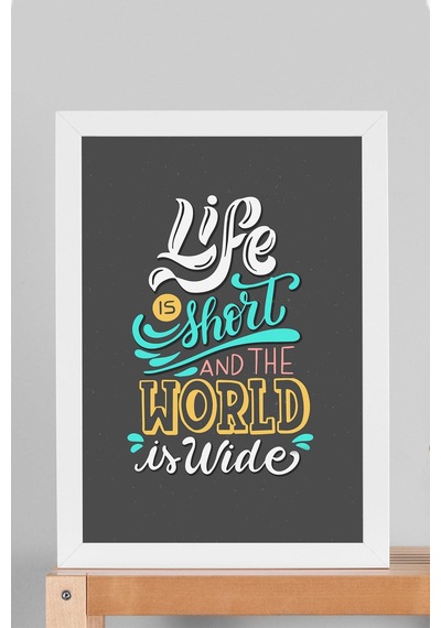 Life Is Short And The World Is Wide Çerçeveli Tablo - Hayat Kısa Dünya Geniş Motivasyon Poster Tablo