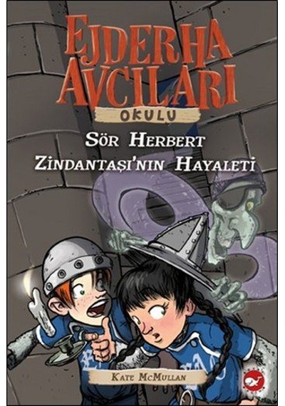 Ejderha Avcıları Okulu 12-Sör Herbert Zindantaşının Hayaleti - Kate Mcmullan - Beyaz Balina Yayınları