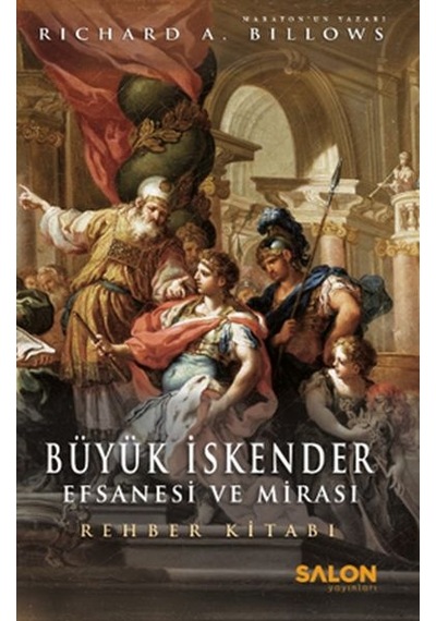 Büyük İskender: Efsanesi ve Mirası - Rehber Kitabı - Richard A. Billows - Salon Yayınları