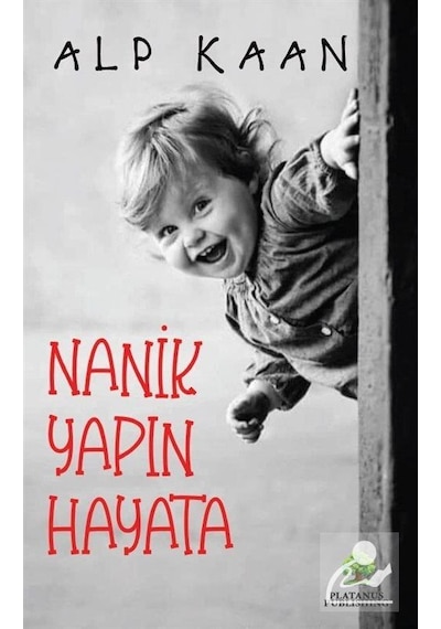 Nanik Yapın Hayata - Alp Kaan - Platanus Publishing
