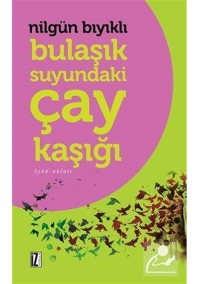 Bulaşık Suyundaki Çay Kaşığı - Nilgün Bıyıklı - İz Yayıncılık