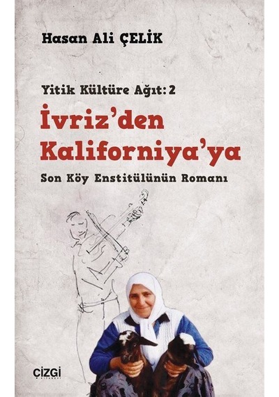 İvriz'den Kaliforniya'ya / Son Köy Enstitülünün Romanı Yitik ...