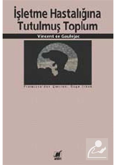 Işletme Hastalığına Tutulmuş Toplum / Vincent De Gaulejac