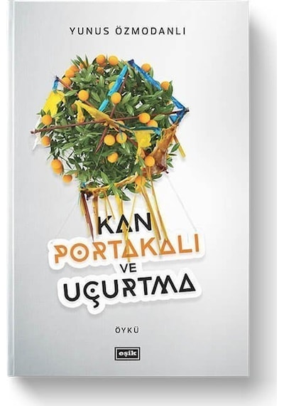 Kan Portakalı ve Uçurtma - Yunus Özmodanlı - Eşik Yayınları