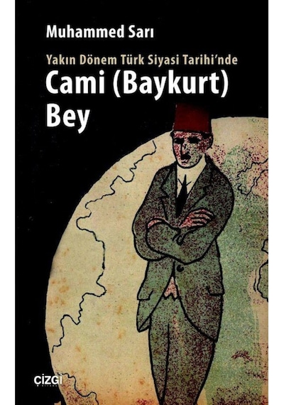 Yakın Dönem Türk Siyasi Tarihi'nde Cami (Baykurt) Bey - Muhammed Sarı - Çizgi Kitabevi
