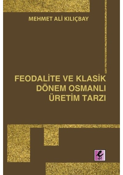 Feodalite ve  Klasik Dönem Osmanlı Üretim Tarzı