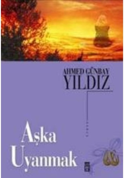 Aşka Uyanmak - Ahmet Günbay Yıldız - Timaş Yayınları