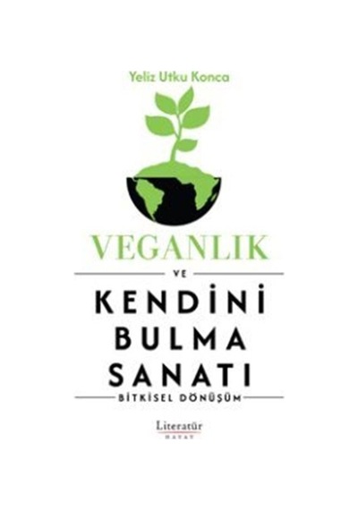 Veganlık Ve Kendini Bulma Sanatı / Yeliz Utku Konca