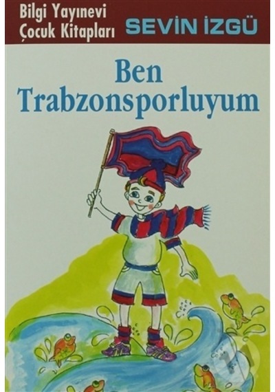 Ben Trabzonsporluyum - Sevin İzgü - Bilgi Yayınevi