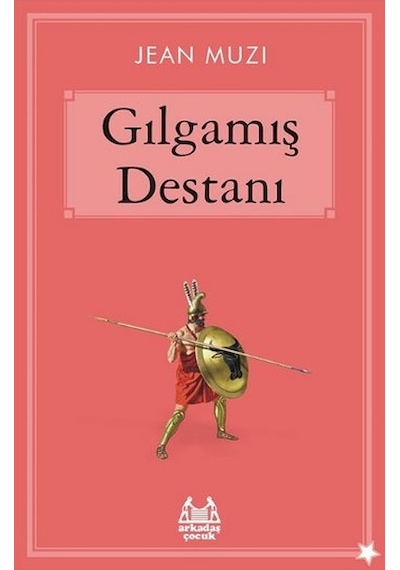 Gılgamış Destanı - Jean Muzi - Arkadaş Yayıncılık