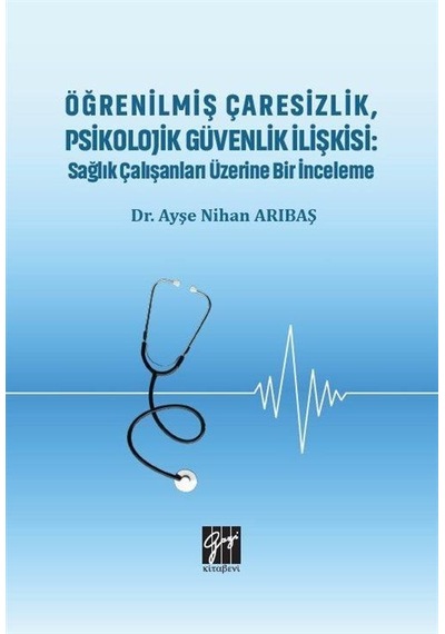 Öğrenilmiş Çaresizlik, Psikolojik Güvenlik İlişkisi : Sağlık Ç...
