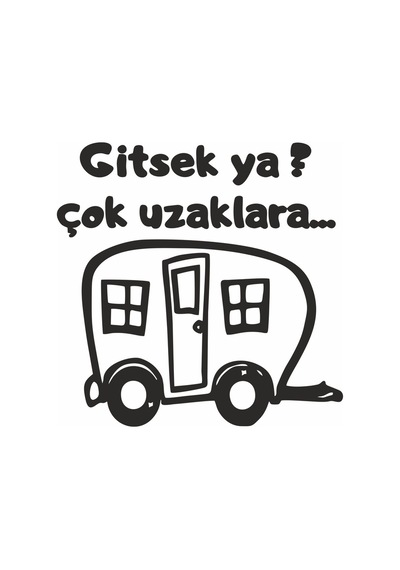 Gitsek Ya Çok Uzaklara Karavan Kamp Araba Cam Sticker 20x20 Cm