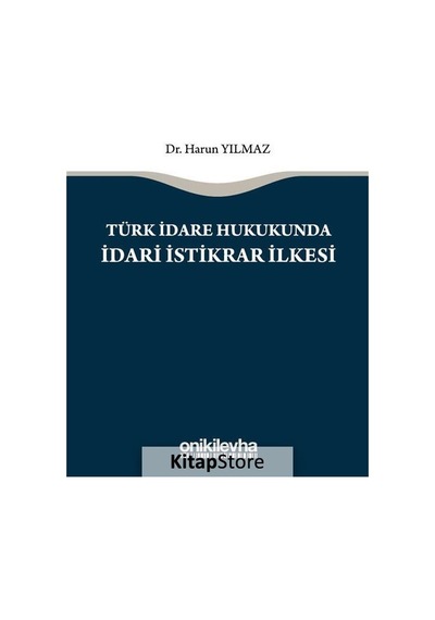 Türk İdare Hukukunda İdari İstikrar İlkesi - Harun Yılmaz - On İki Levha Yayıncılık