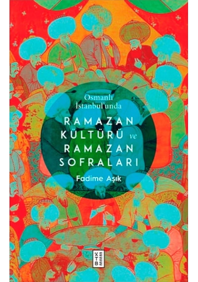 Osmanlı Istanbul Unda Ramazan Kültürü Ve Ramazan Sofraları