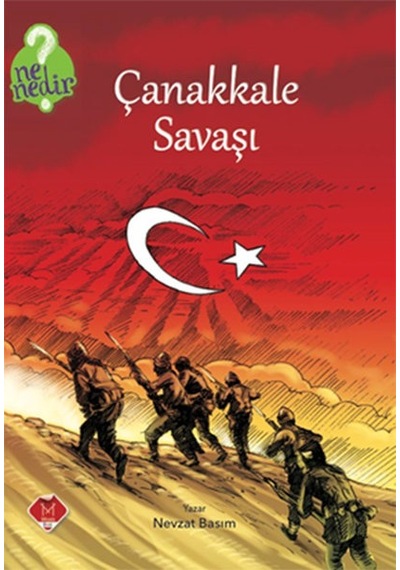 Ne Nedir Serisi - Çanakkale Savaşı - Nevzat Basım - Mikado Yayınları