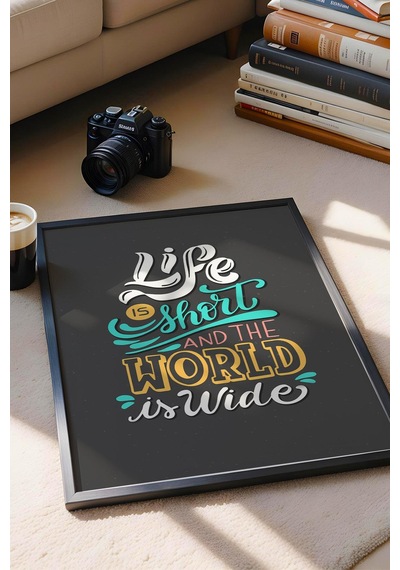 Life Is Short And The World Is Wide Çerçeveli Tablo - Hayat Kısa Dünya Geniş Motivasyon Poster Tablo