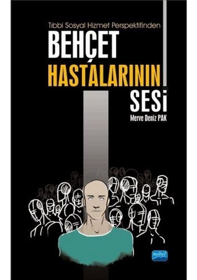Tıbbi Sosyal Hizmet Perspektifinden Behçet Hastalarının Sesi - Merve Deniz Pak - Nobel Akademik Yayıncılık
