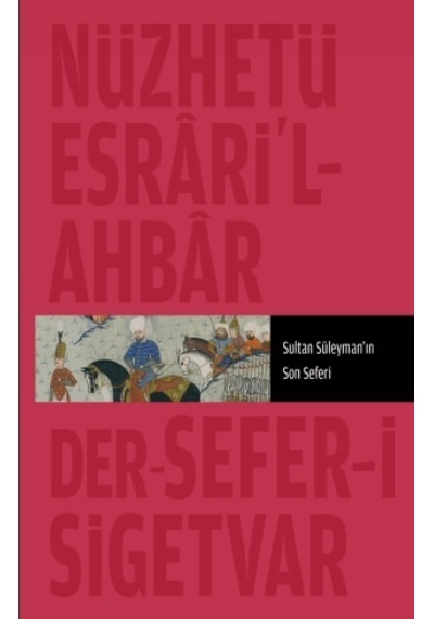 Nüzhet-İ Esrar´Ül Ahyar Der Ahbar-I Sefer-İ Sigetvar : Sultan Sül