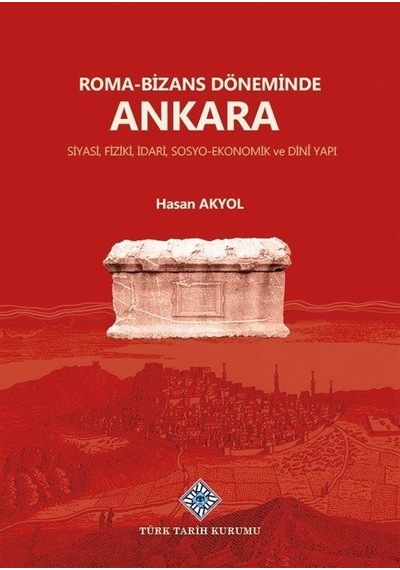 Roma-Bizans Döneminde Ankara Siyasi, Fiziki, İdari, Sosyo-Ekon...