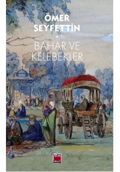 Bahar ve Kelebekler - Ömer Seyfettin - Elips Kitapları