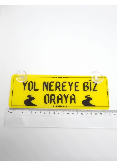 Yol Nereye Biz Oraya Yazılı Vantuzlu Dekor Pleksi Plaka Araç İçi Cam Yazısı