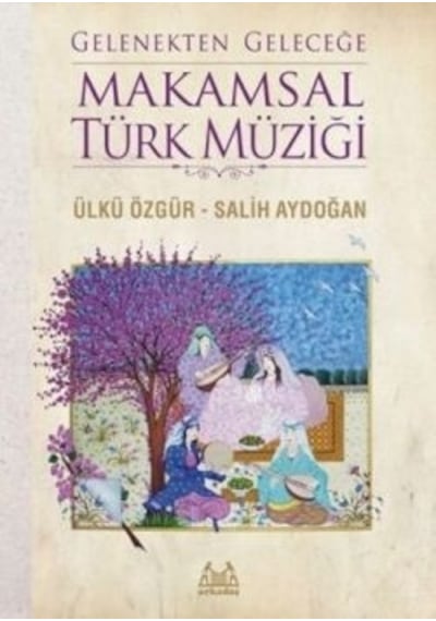 Gelenekten Geleceğe Makamsal Türk Müziği - Salih Aydoğan -  Ülkü Özgür - Arkadaş Yayıncılık