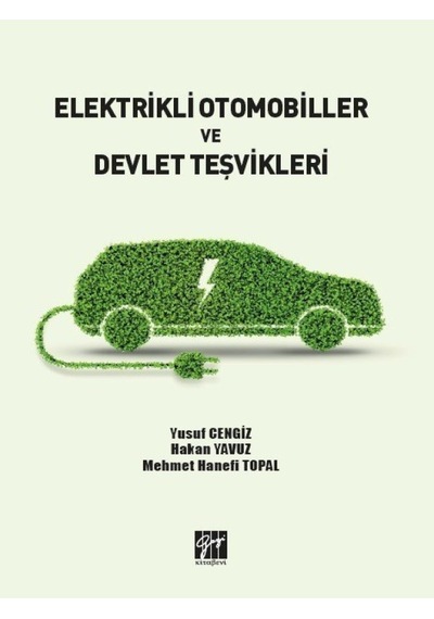 Gazi Kitabevi - Elektrikli Otomobiller ve Devlet Teşvikleri - Yusuf CENGİZ - Hakan YAVUZ - Mehmet Hanefi TOPAL