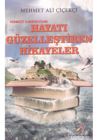 Kırmızı Karıncadan Hayatı Güzelleştiren Hikayeler - Mehmet Ali Çiçekçi - Kırmızı Karınca Yayınları